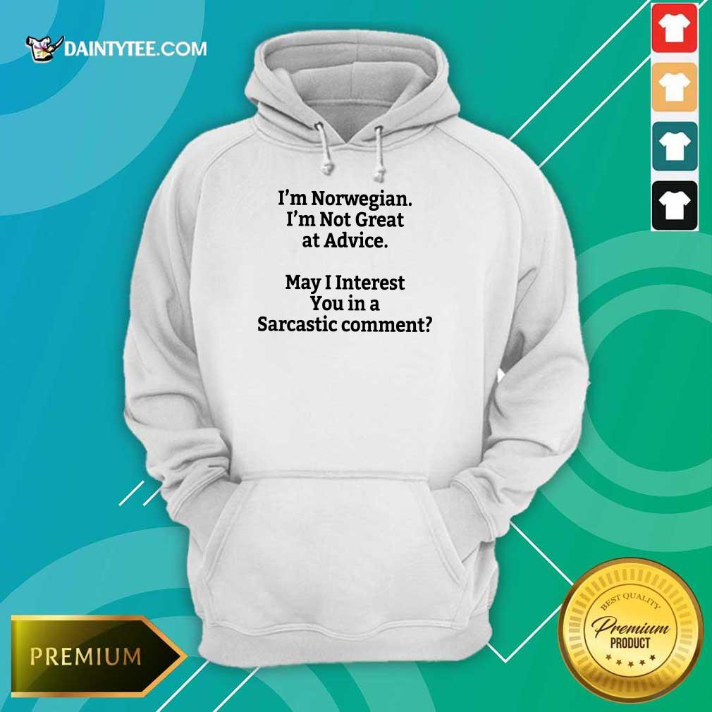 I'm Norwegian I'm Not Great At Advice Shirt