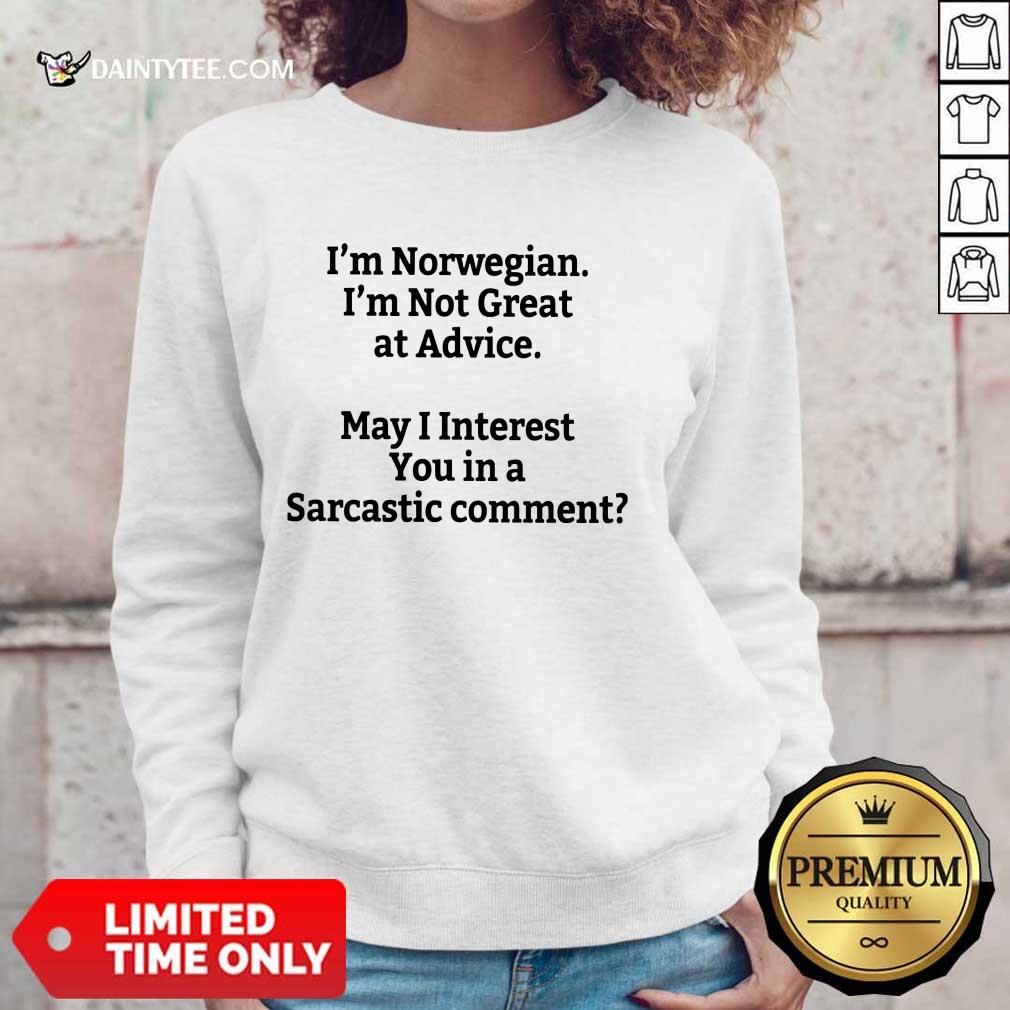 I'm Norwegian I'm Not Great At Advice Shirt