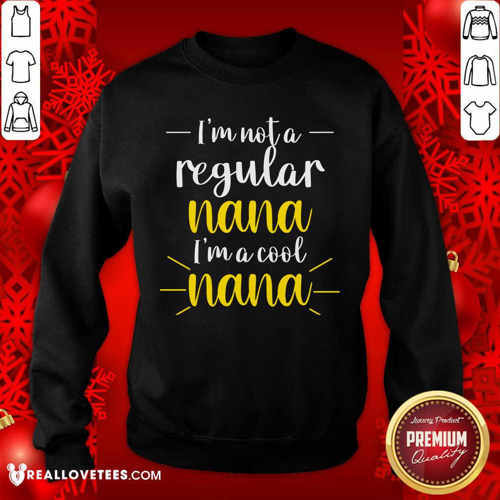 Im Not A Regular Nana Im A Cool Nana Shirt