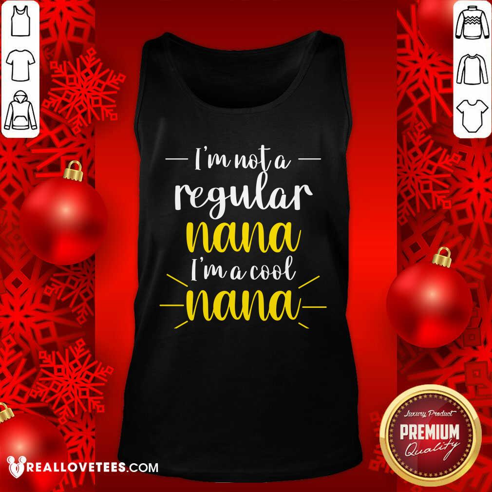 Im Not A Regular Nana Im A Cool Nana Shirt