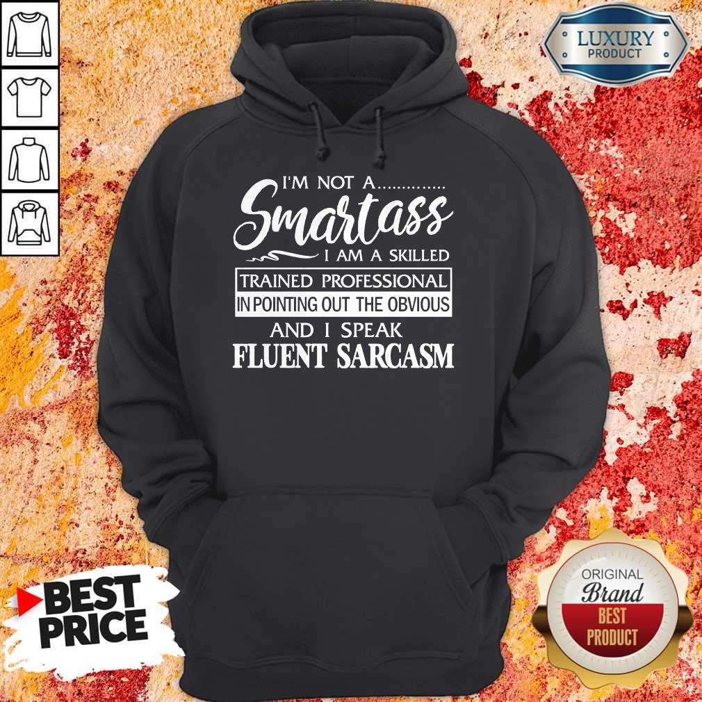I'm Not A Smartass I Am A Skilled And I Speak Eluent Sarcasm Shirt