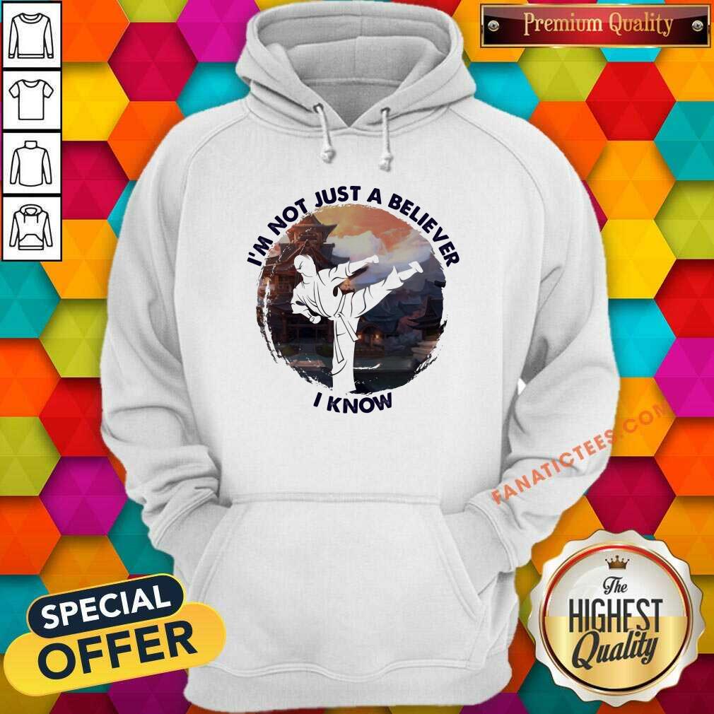 I'm Not Just A Believe Taekwondo Shirt