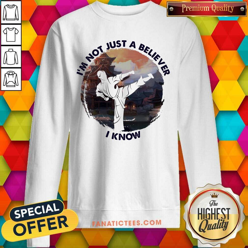 I'm Not Just A Believe Taekwondo Shirt