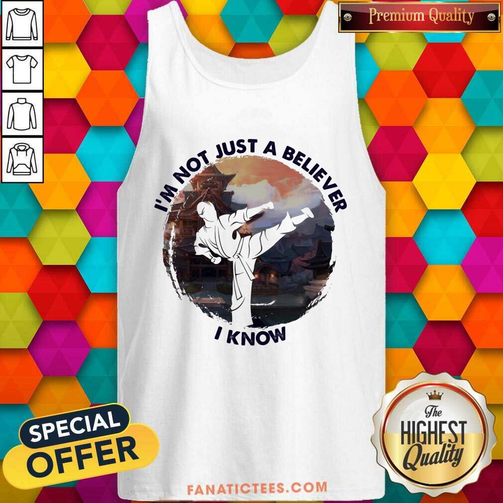 I'm Not Just A Believe Taekwondo Shirt