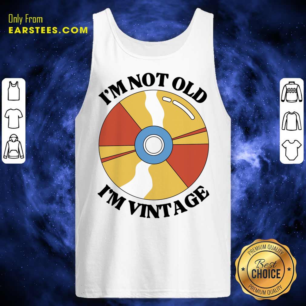 I'm Not Old I'm Vintage Shirt