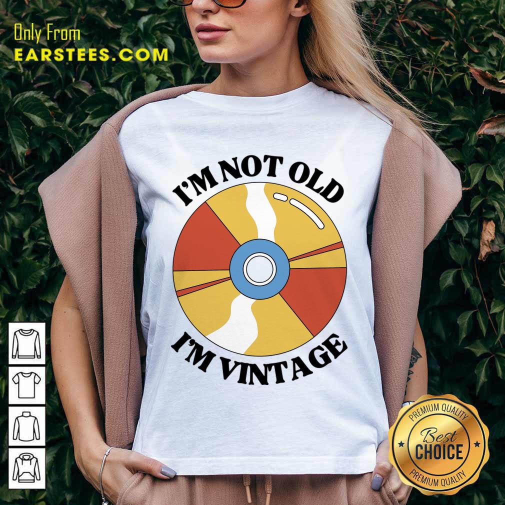 I'm Not Old I'm Vintage Shirt