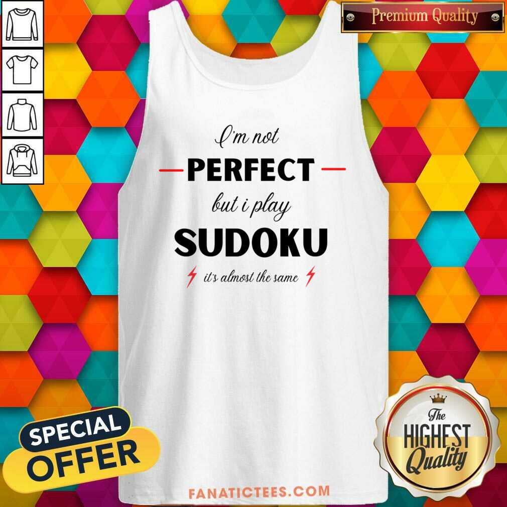 I'm Not Perfect But I Play Sudoku It's Almost The Same Shirt