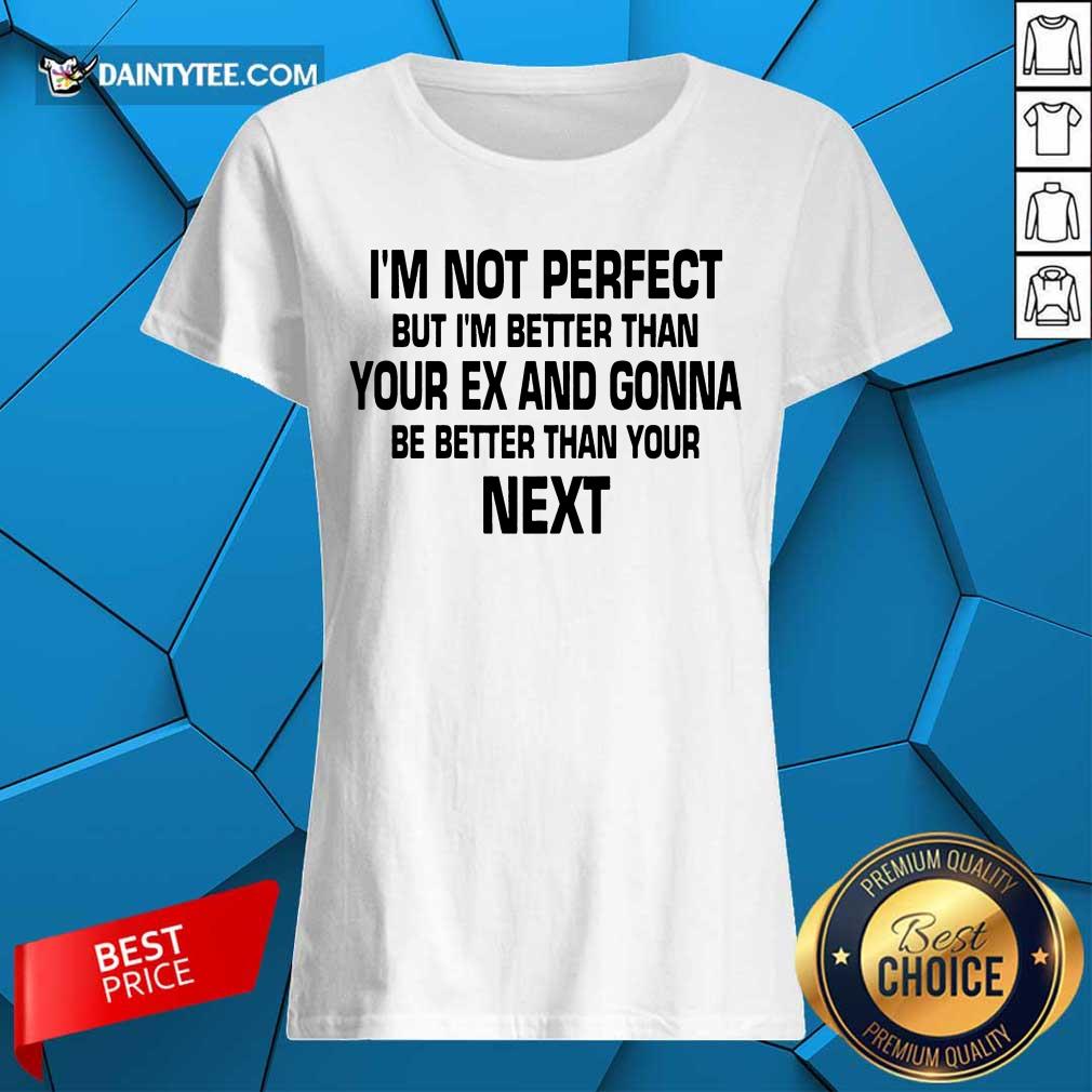 I'm Not Perfect But I'm Better Shirt