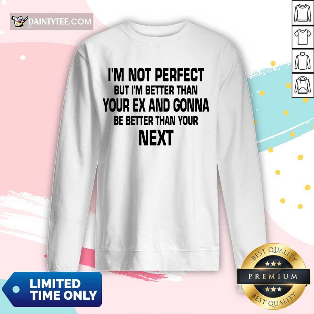I'm Not Perfect But I'm Better Shirt