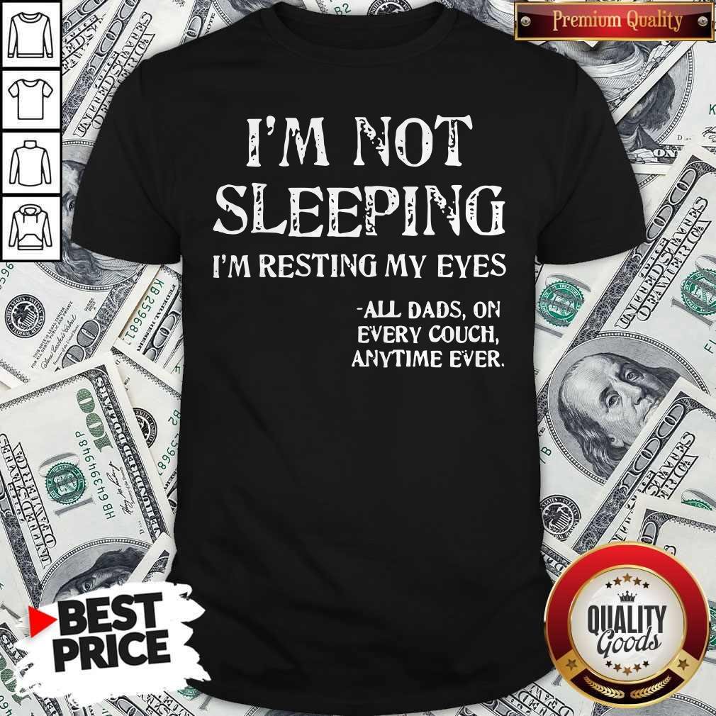 Im Not Sleeping Im Resting My Eyes All Aad On Every Couch Anytime Ever Shirt