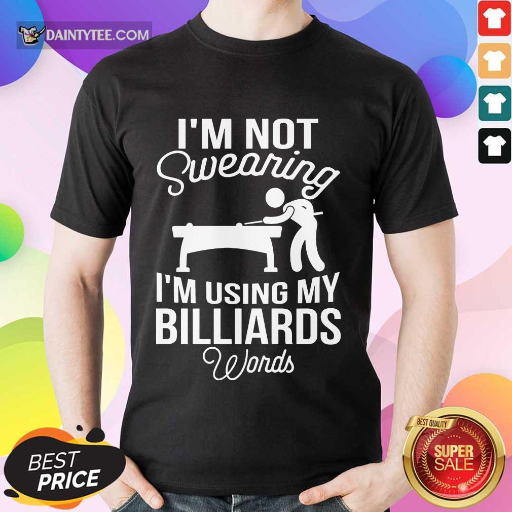 I'm Not Swearing I'm Using My Billiards Shirt