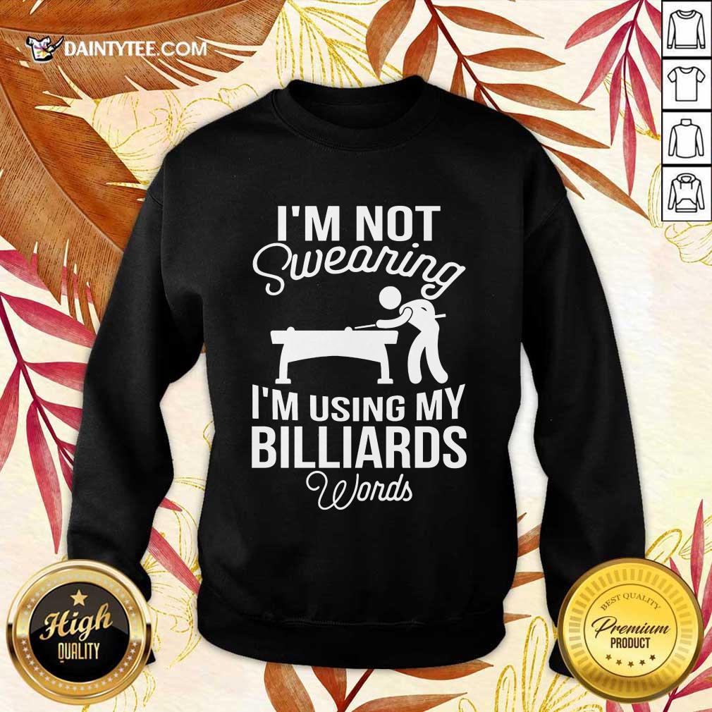 I'm Not Swearing I'm Using My Billiards Shirt