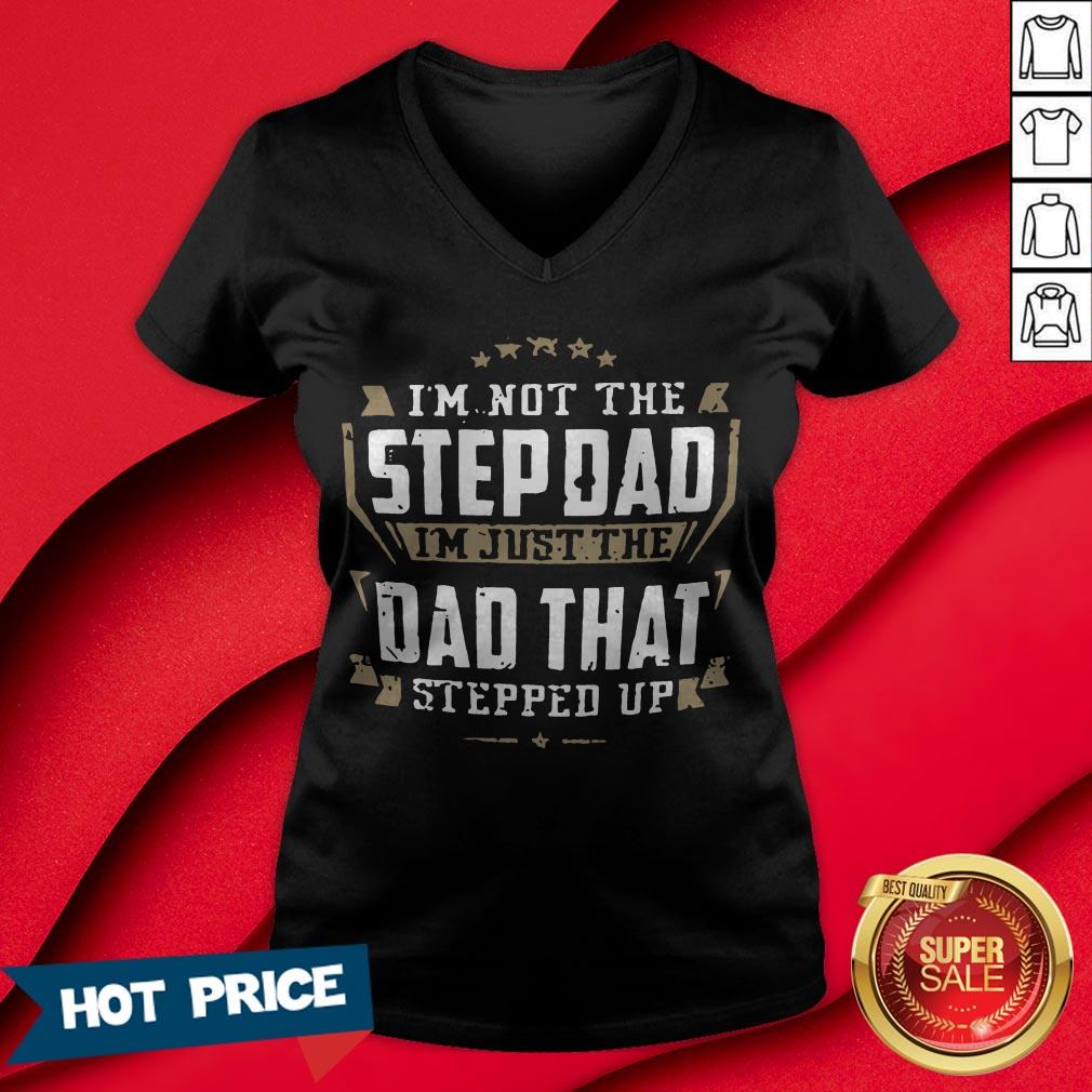 I’m Not The Stepdad I’m Just The Dad That Stepped Up T-Shirt