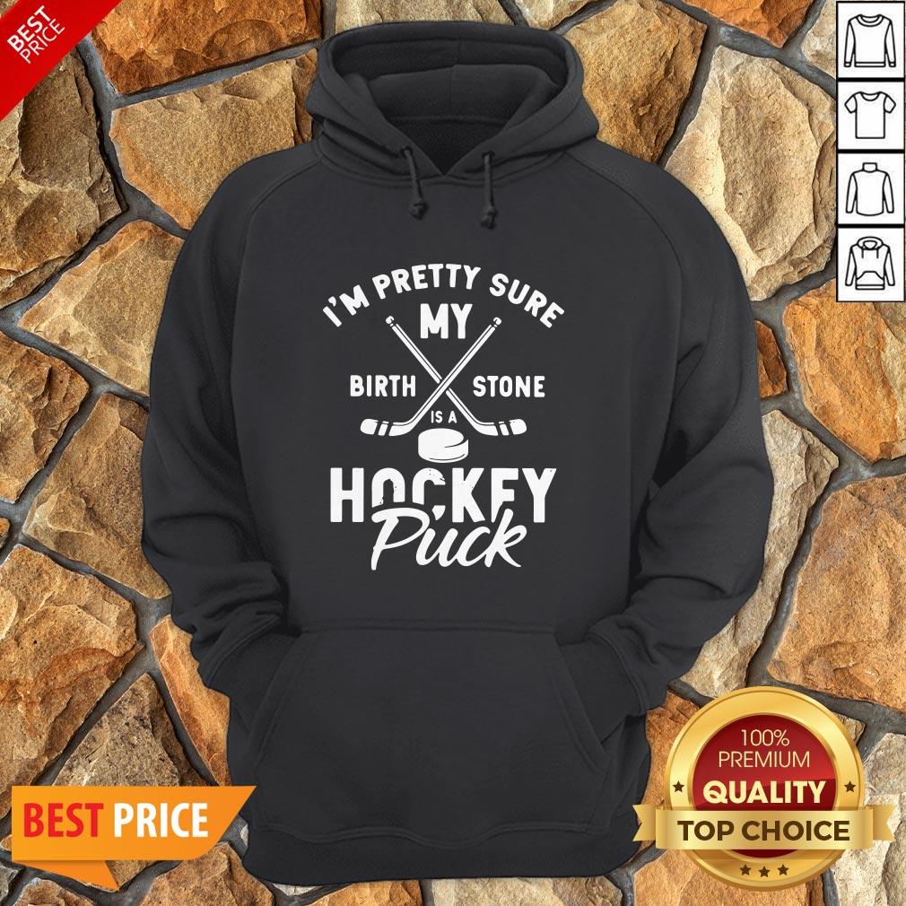 I’m Pretty Sure My Birthstone Is A Hockey Puck Shirt