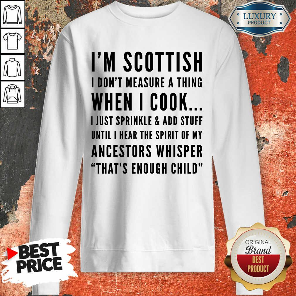 Im Scottish I Don't Measure A Thing When I Cook Ancestors Whisper Shirt