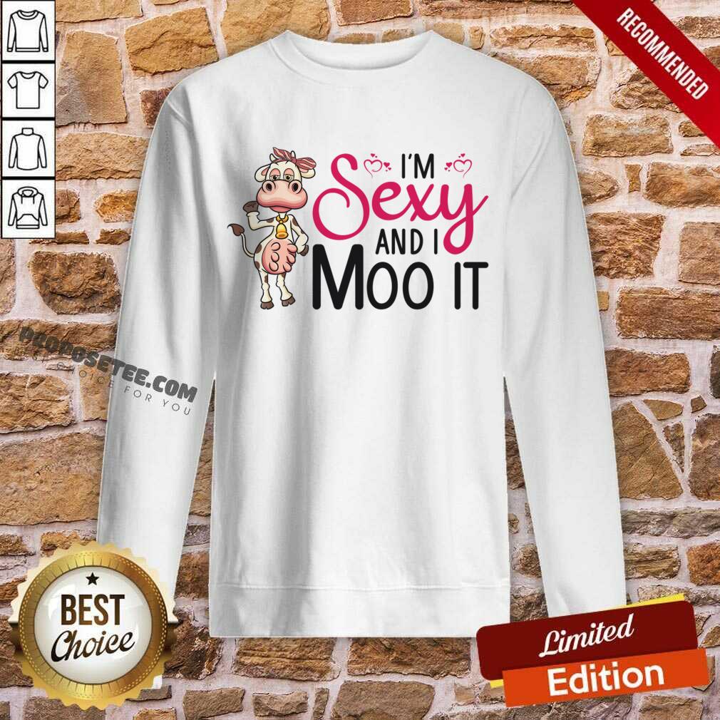 I'm Sexy And I Moo It Shirt