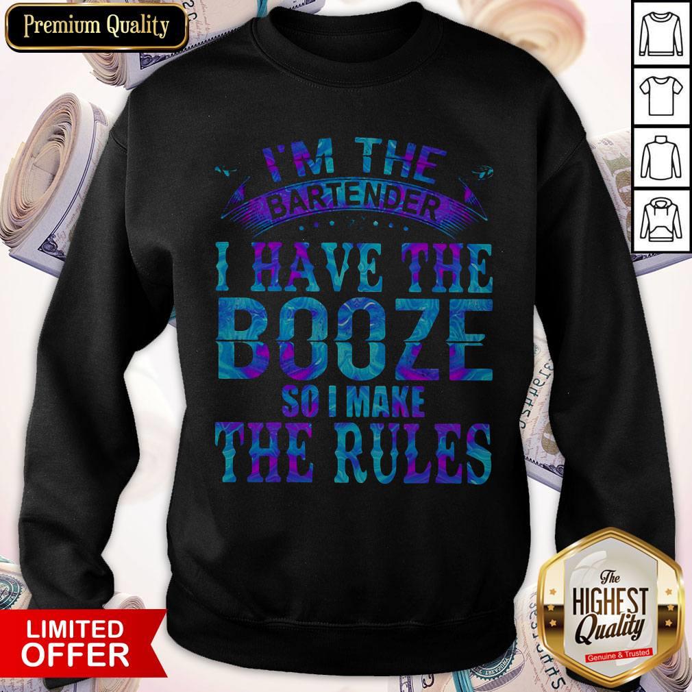 I’m The Bartender I Have The Booze So I Make The Rules Shirt