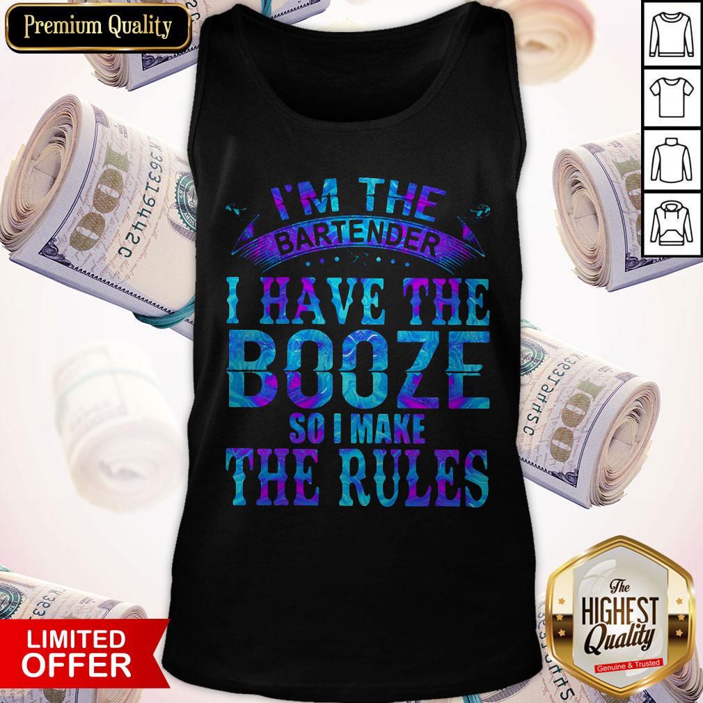 I’m The Bartender I Have The Booze So I Make The Rules Shirt