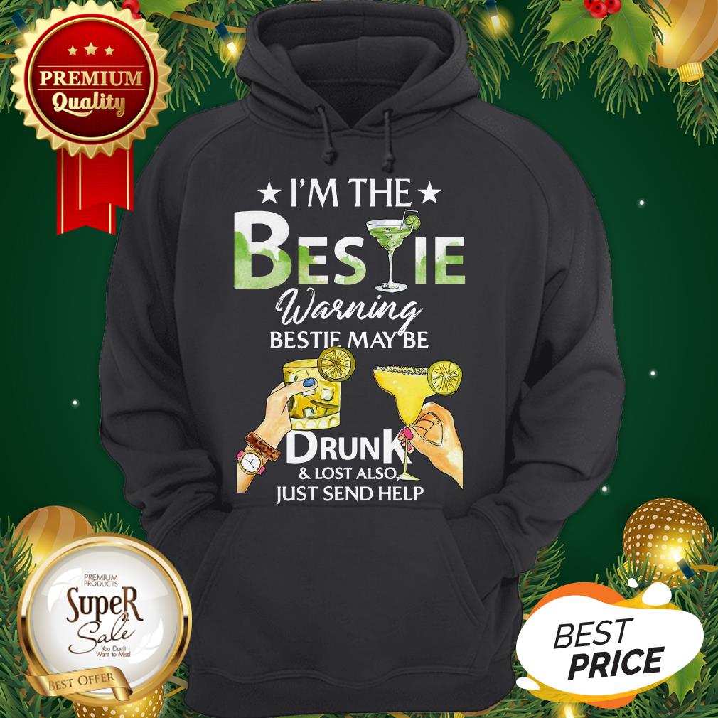 I'm The Bestie Warning Bestie May Be Drunk And Lost Also Just Send Help Shirt