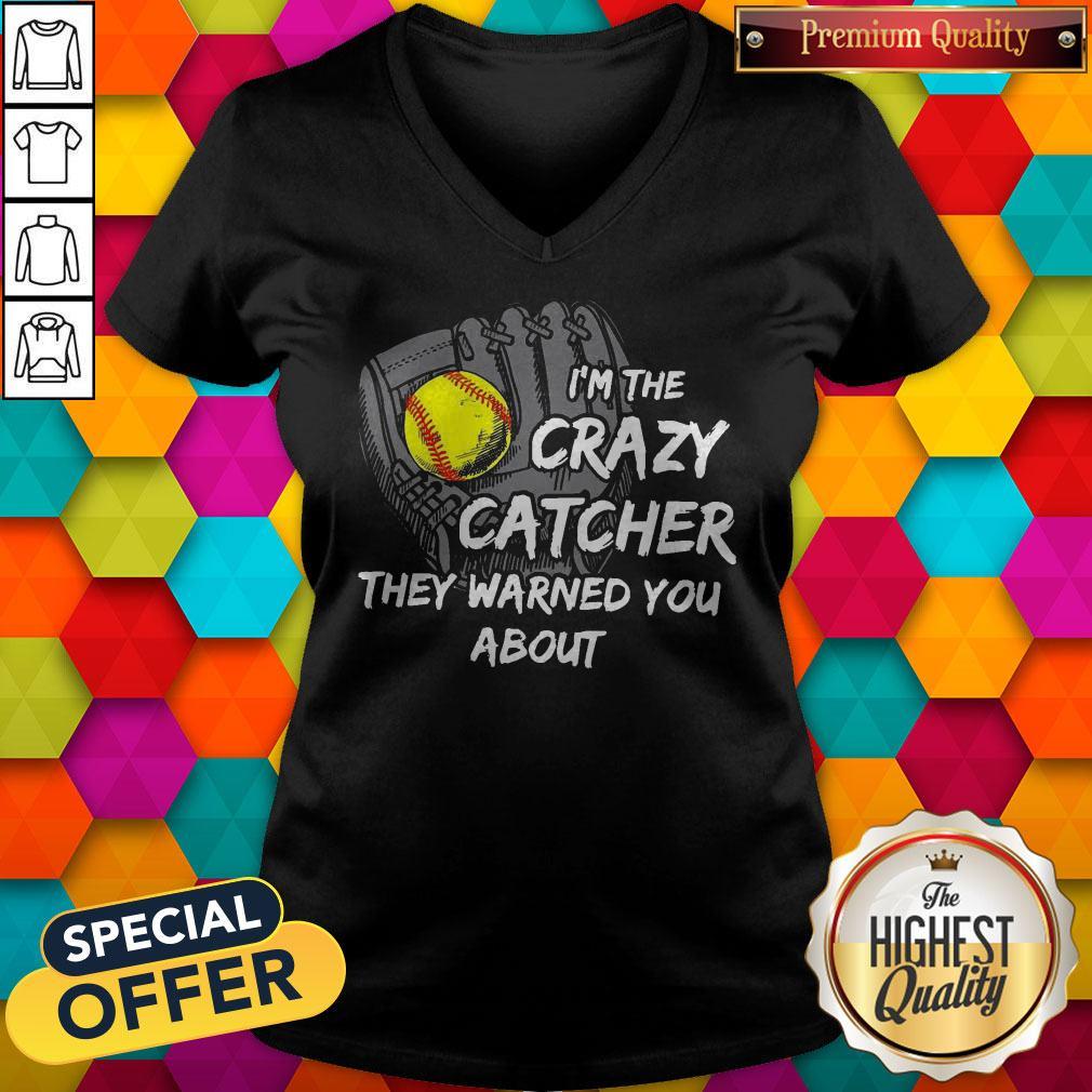 I’m The Crazy Catcher They Warned You About Shirt
