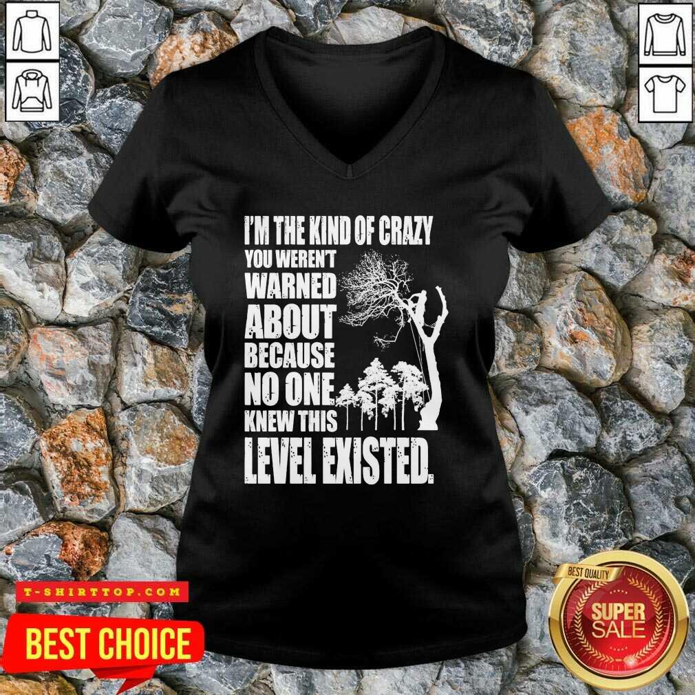 I’m The Kind Of Crazy You Weren’t Warned About Because No One Shirt