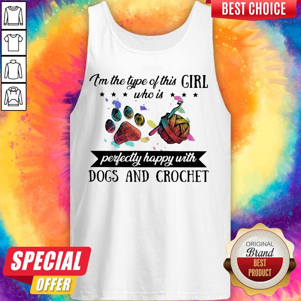 Im The Type Of This Girl Who Is Perfectly Happy With Paw Dogs And Crochet Shirt