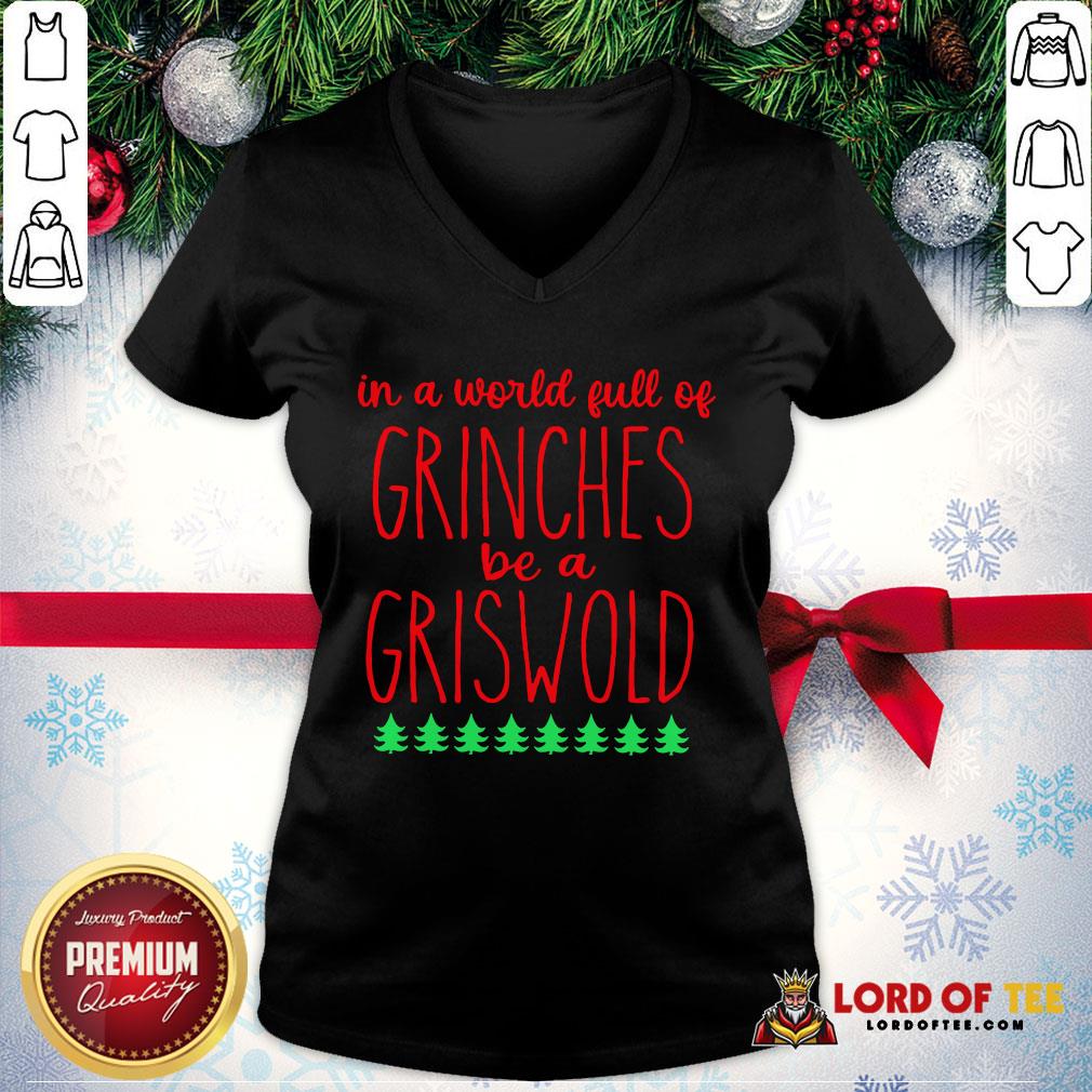In A World Full Of Grinches Be A Griswold Shirt