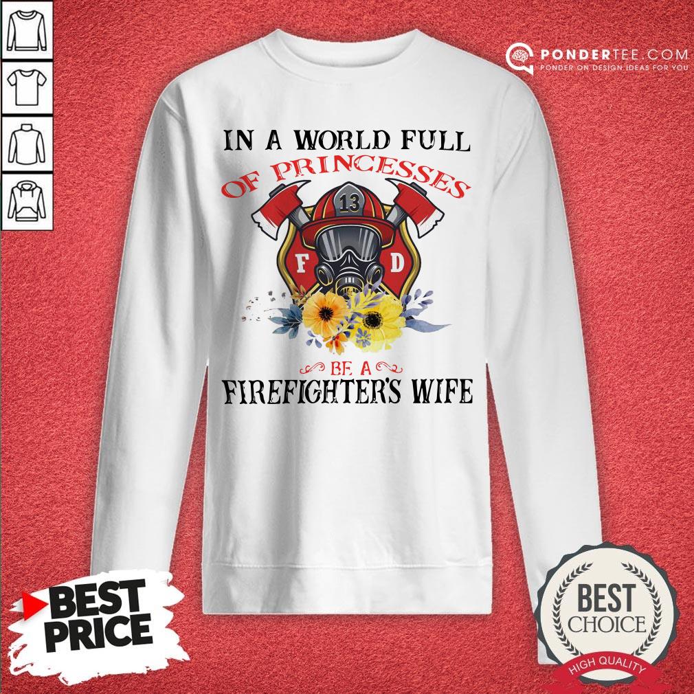 In A World Full Of Princesses Be A Firefighter’s Wife Shirt