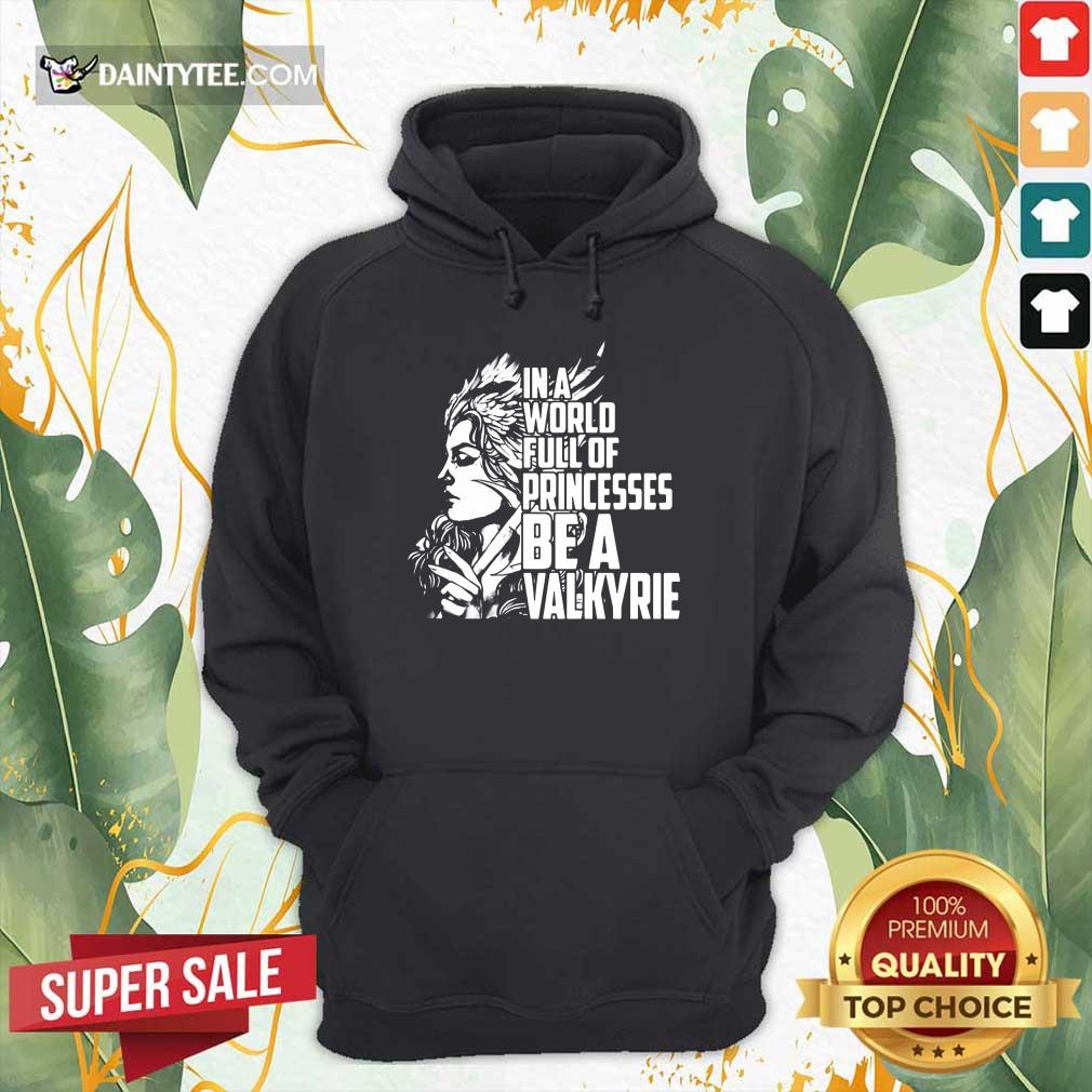 In A World Full Of Princesses Be A Valkyrie Shirt