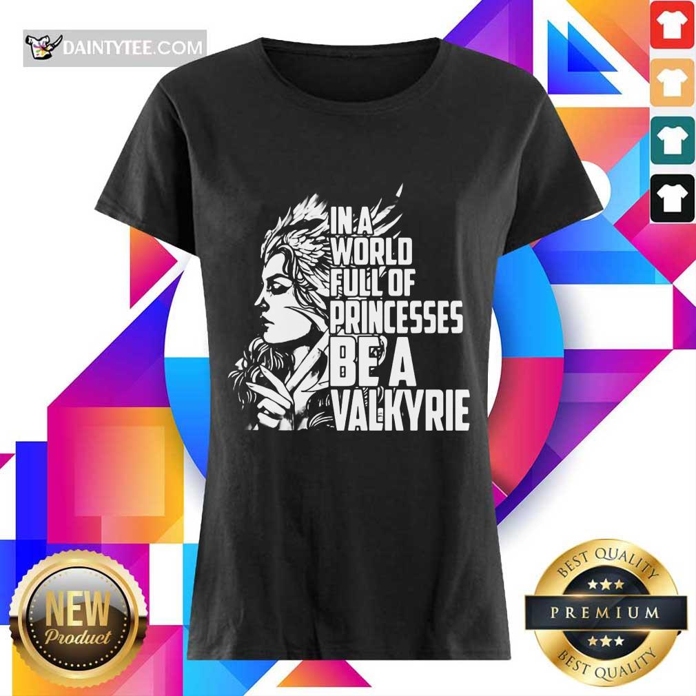 In A World Full Of Princesses Be A Valkyrie Shirt