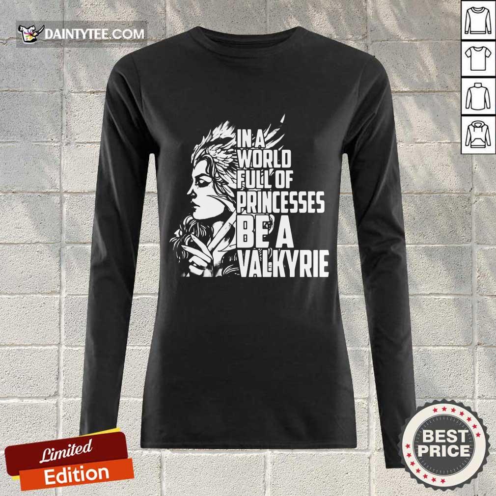 In A World Full Of Princesses Be A Valkyrie Shirt