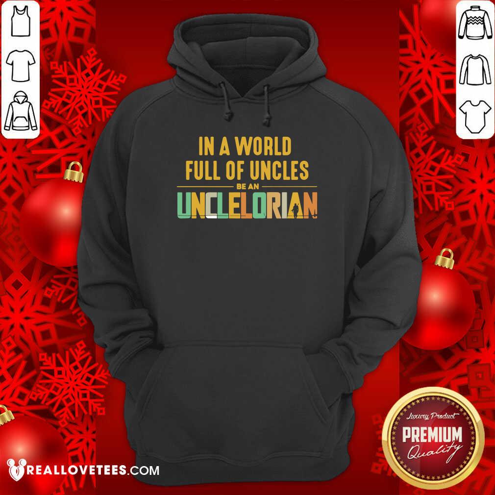 In A World Full Of Uncles Be An Unclelorian Shirt
