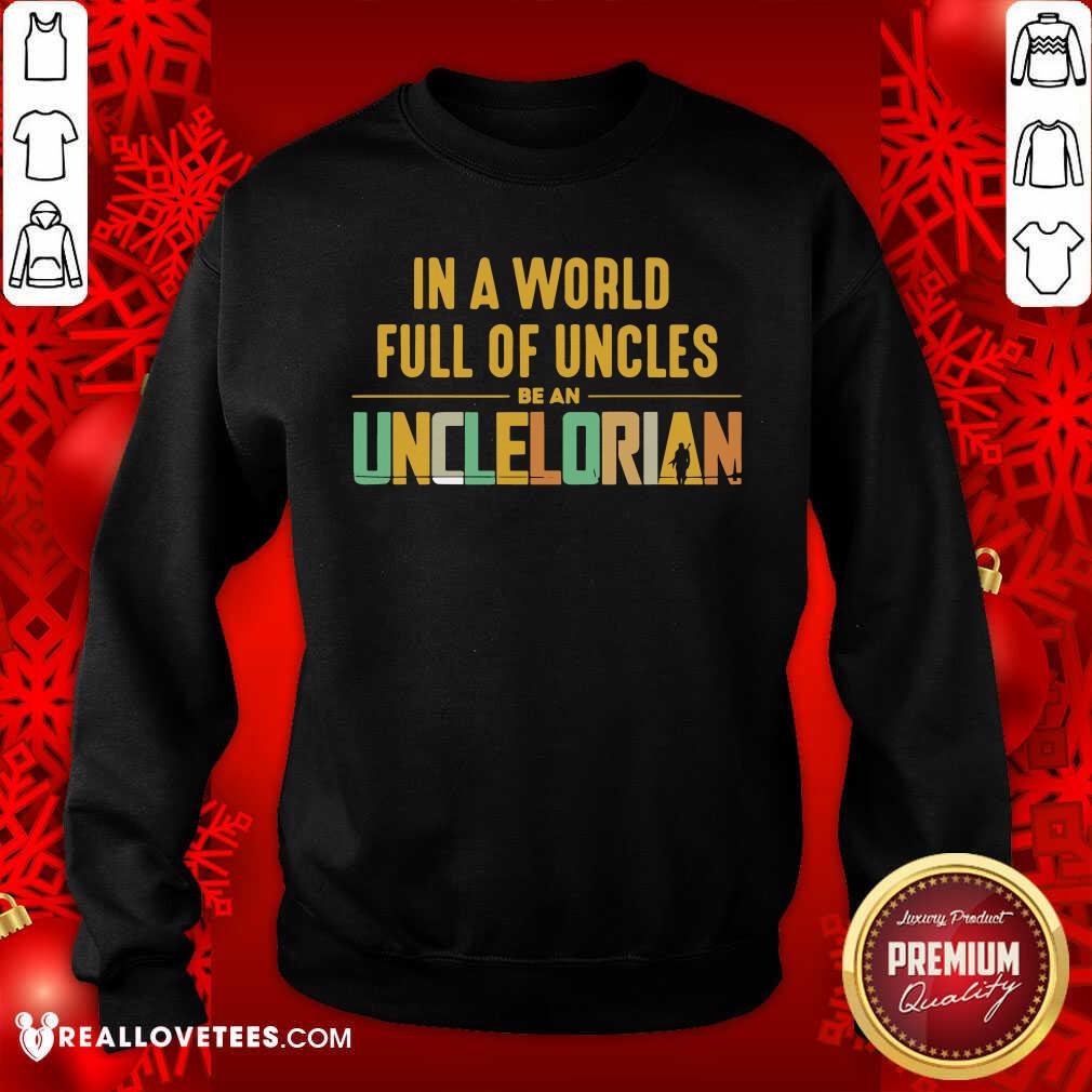In A World Full Of Uncles Be An Unclelorian Shirt