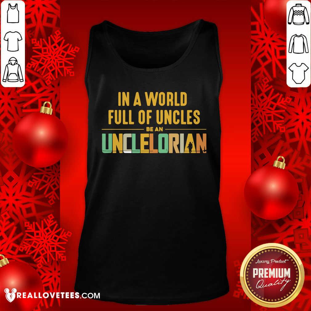 In A World Full Of Uncles Be An Unclelorian Shirt