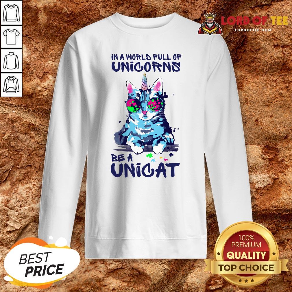 In A World Full Of Unicorns Be A Unicat Shirt