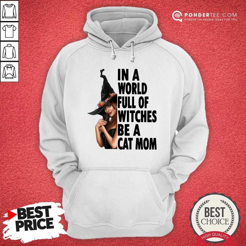 In A World Full Of Witches Be A Cat Mom Halloween Shirt