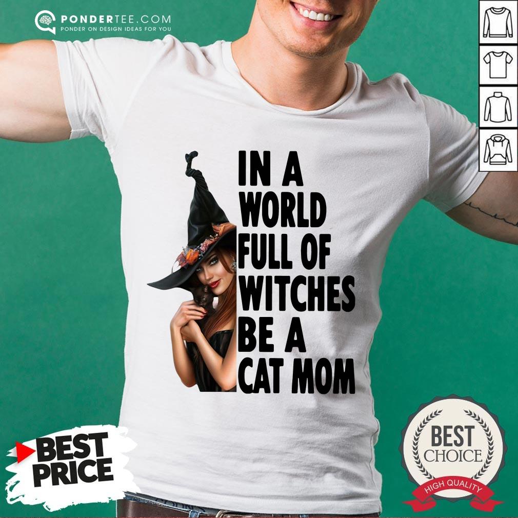 In A World Full Of Witches Be A Cat Mom Halloween Shirt
