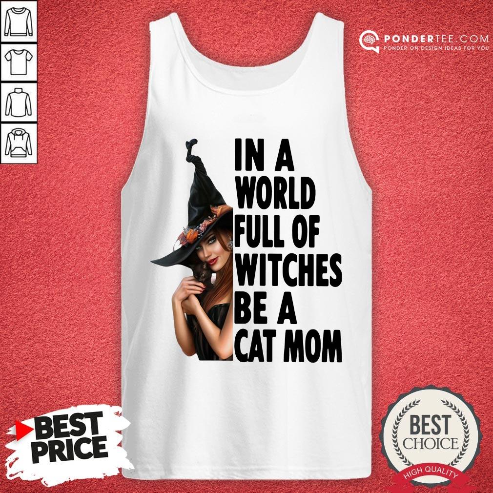In A World Full Of Witches Be A Cat Mom Halloween Shirt