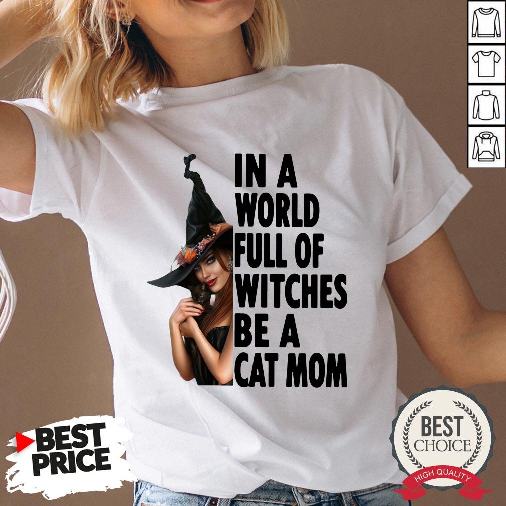 In A World Full Of Witches Be A Cat Mom Halloween Shirt