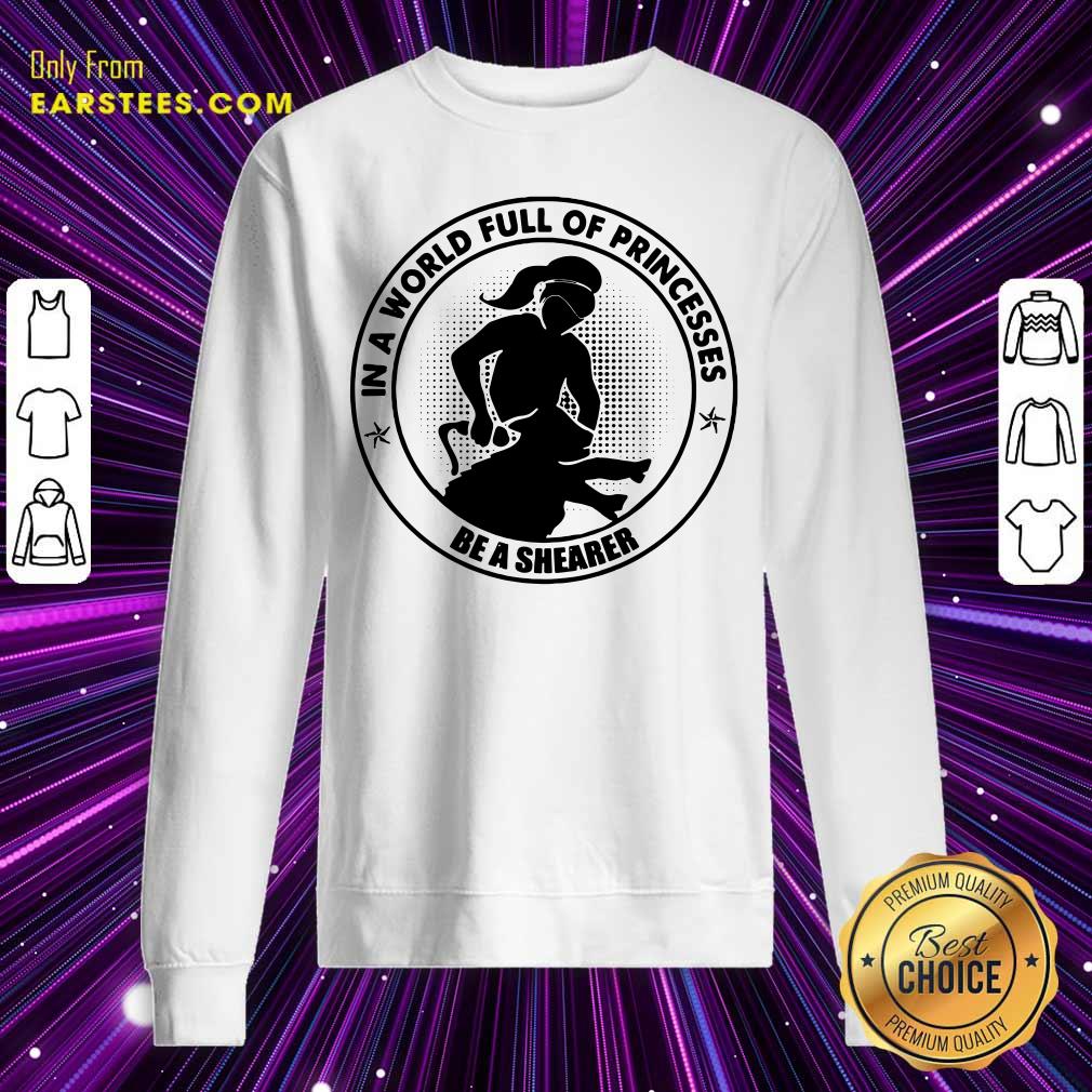 In A World Princesses Be A Shearer Shirt