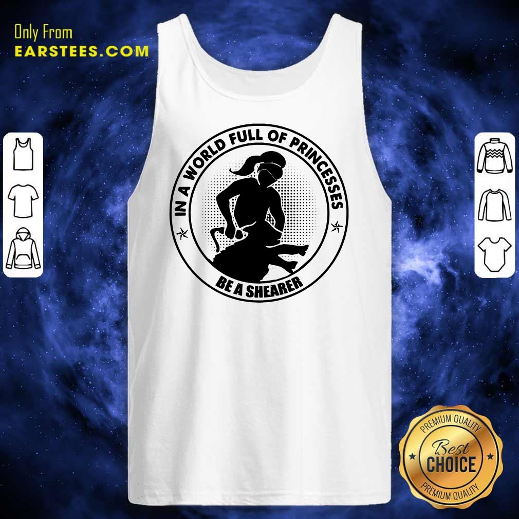 In A World Princesses Be A Shearer Shirt