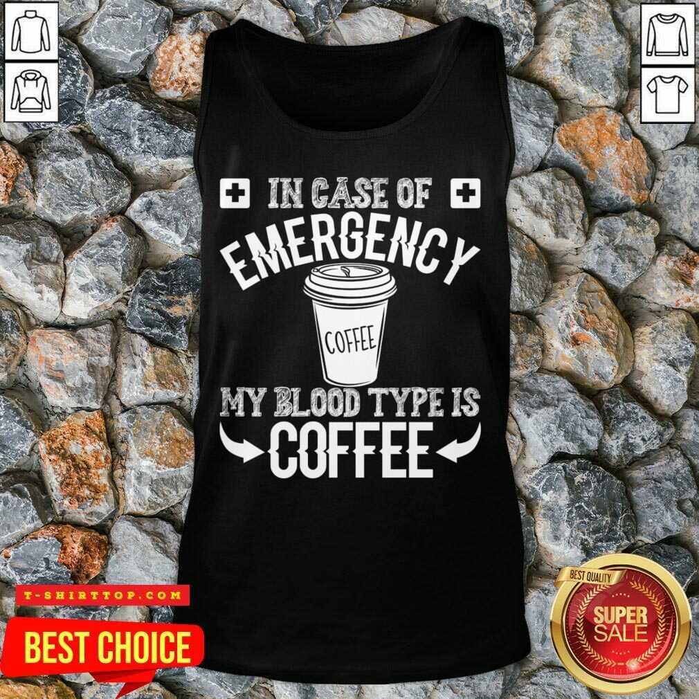 In Case Of Emergency 2 My Blood Type Is Coffee Shirt