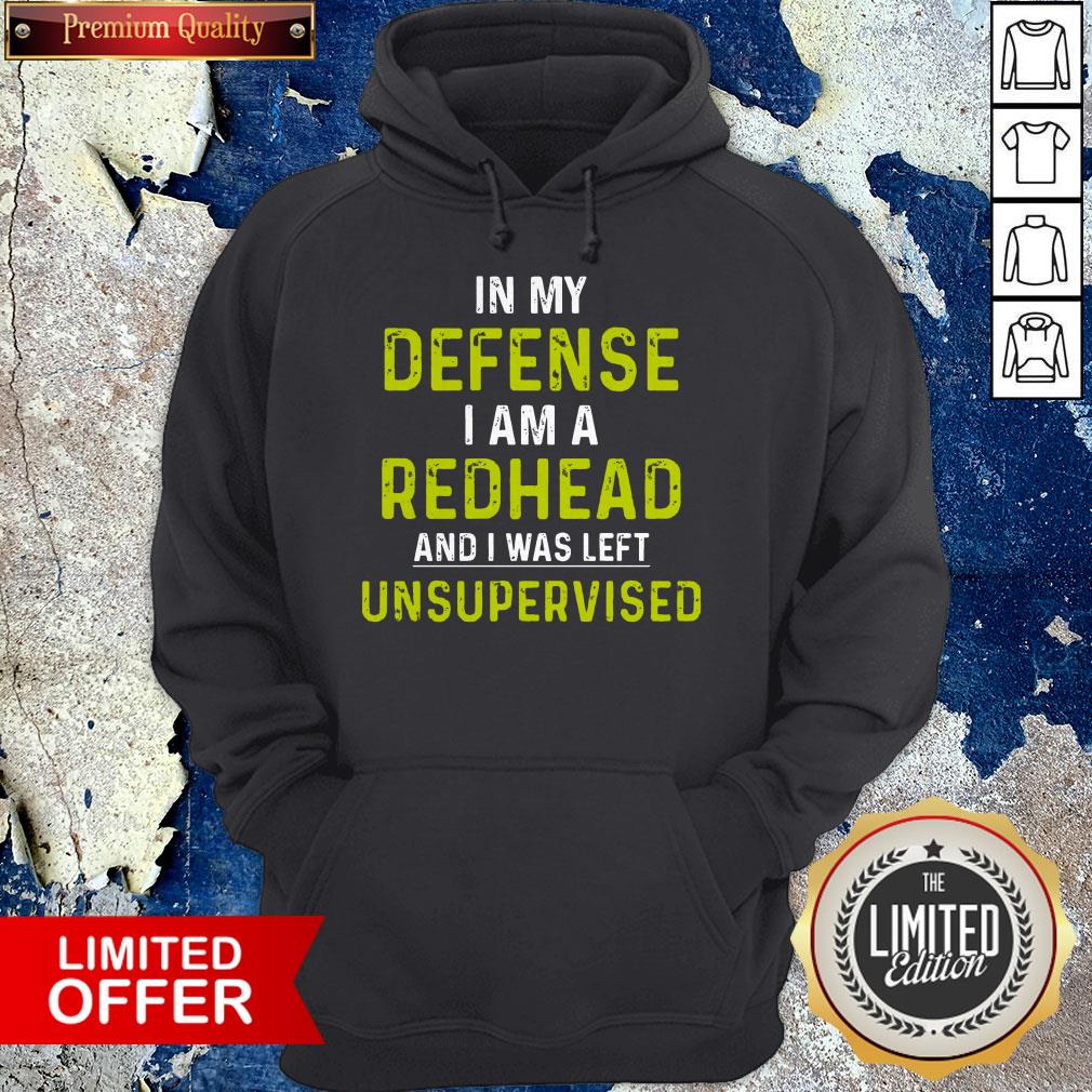 In My Defense I Am A Redhead And I Was Left Unsupervised Shirt