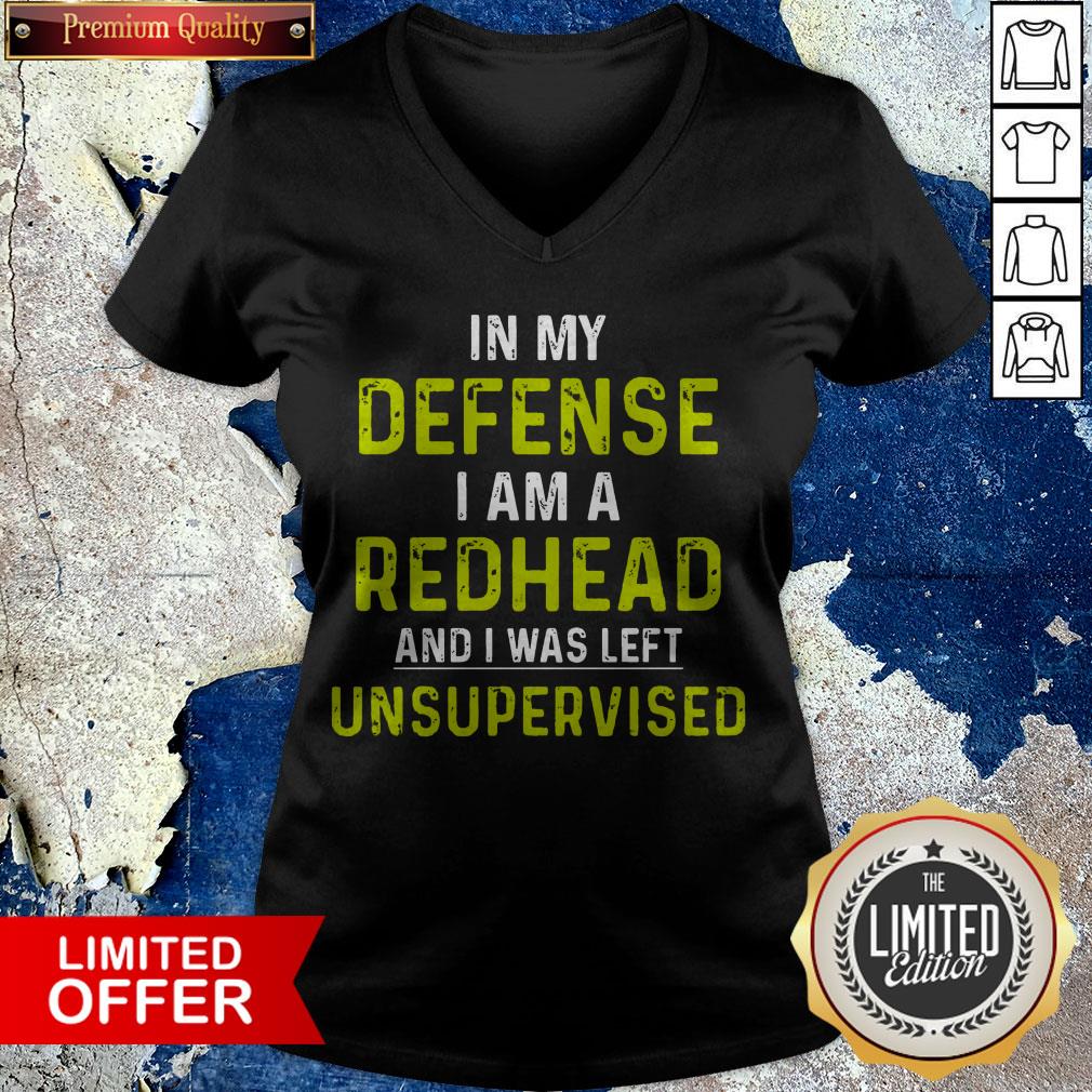 In My Defense I Am A Redhead And I Was Left Unsupervised Shirt