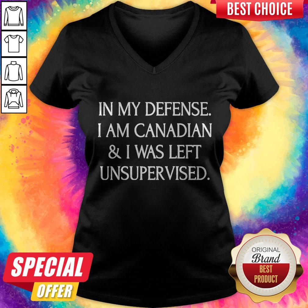 In My Defense I Am Canadian And I Was Left Unsuprer Vised Shirt