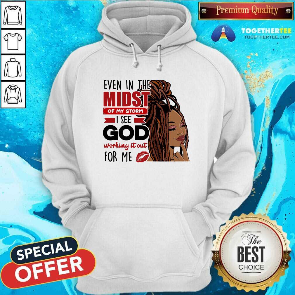 In The Midst Of My Storm I See God Shirt