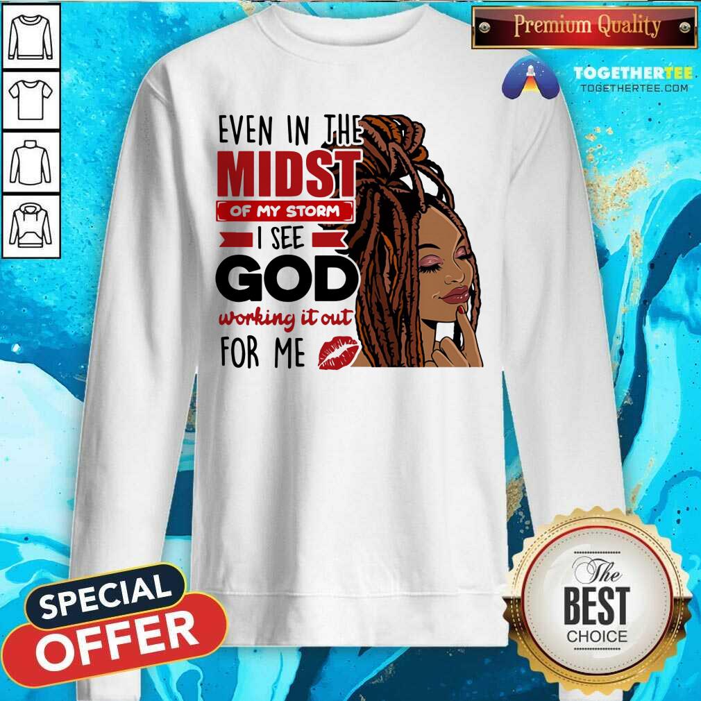 In The Midst Of My Storm I See God Shirt