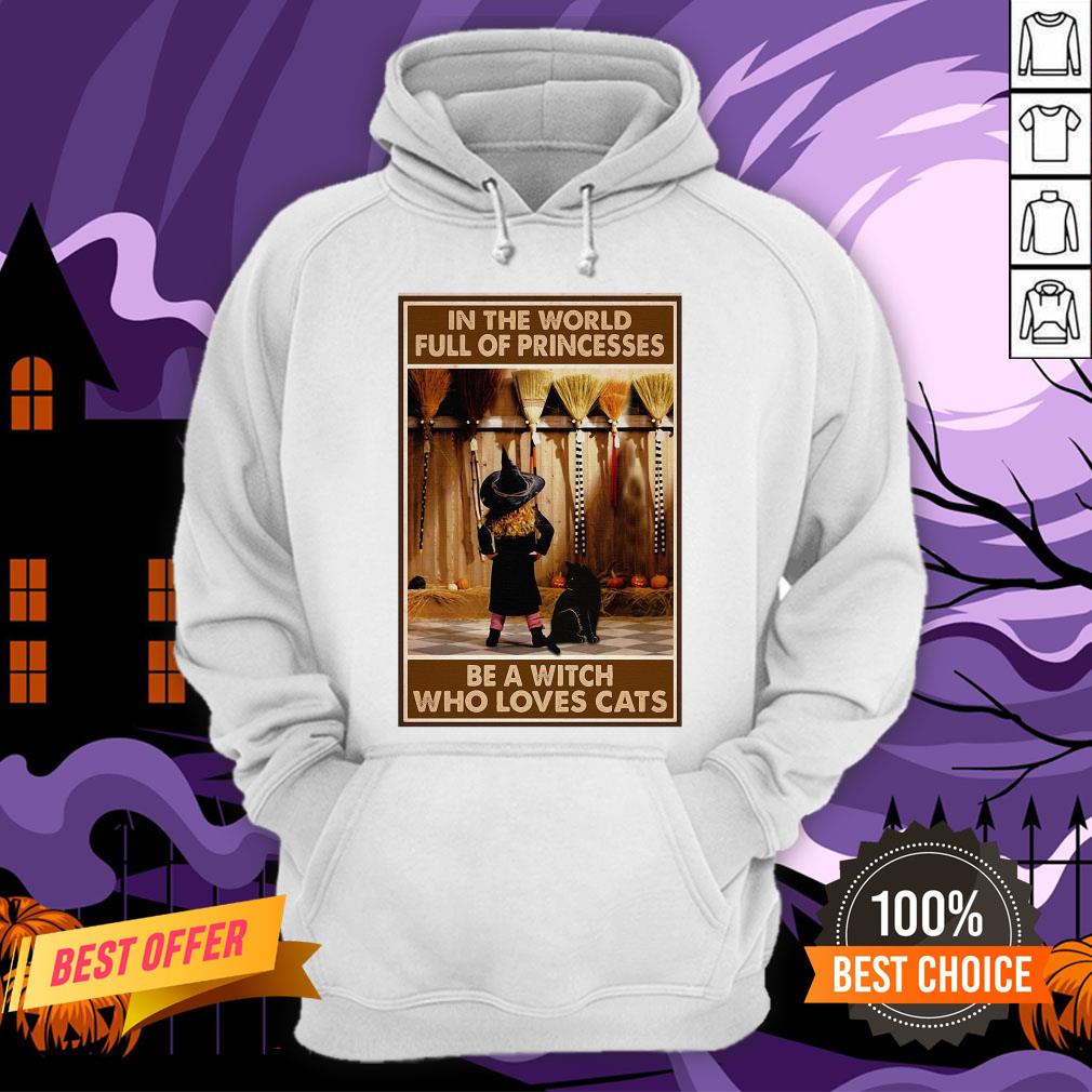 In The World Full Of Princesses Be A Witch Who Loves Cats And Girl Shirt