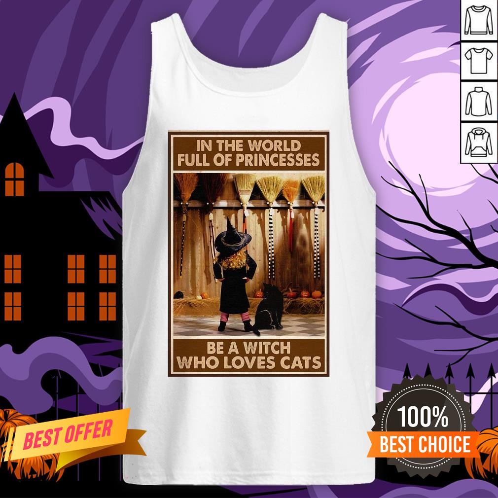 In The World Full Of Princesses Be A Witch Who Loves Cats And Girl Shirt