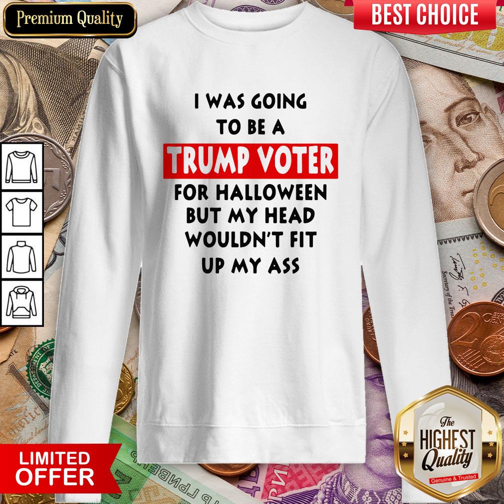In Was Going To Be A Trump Vote For Halloween But My Head Shirt